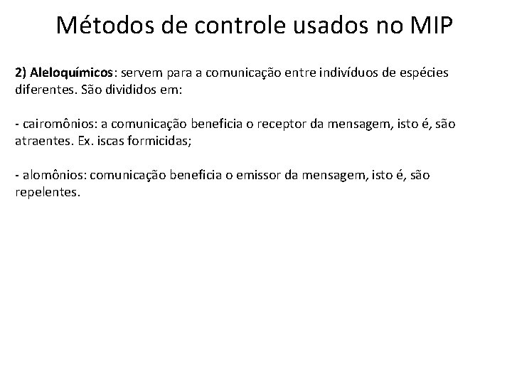 Métodos de controle usados no MIP 2) Aleloquímicos: servem para a comunicação entre indivíduos