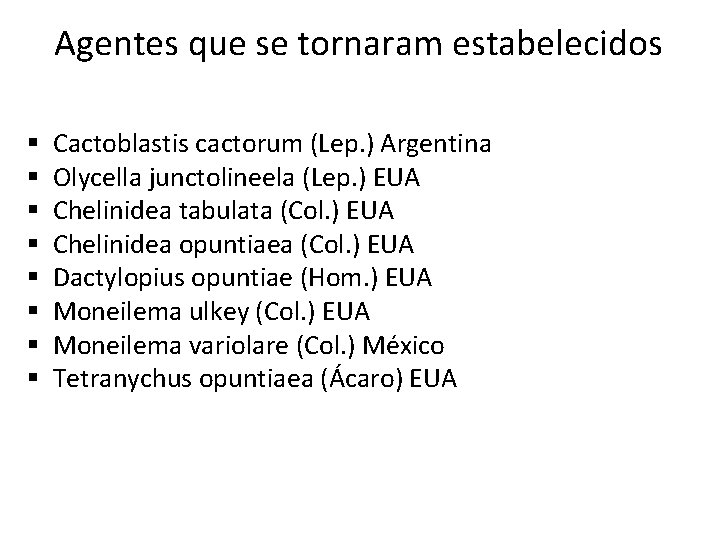 Agentes que se tornaram estabelecidos § Cactoblastis cactorum (Lep. ) Argentina § Olycella junctolineela