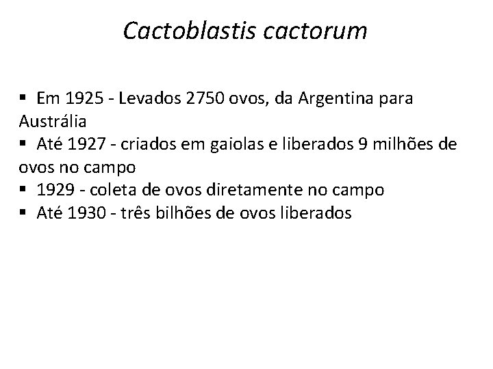 Cactoblastis cactorum § Em 1925 - Levados 2750 ovos, da Argentina para Austrália §