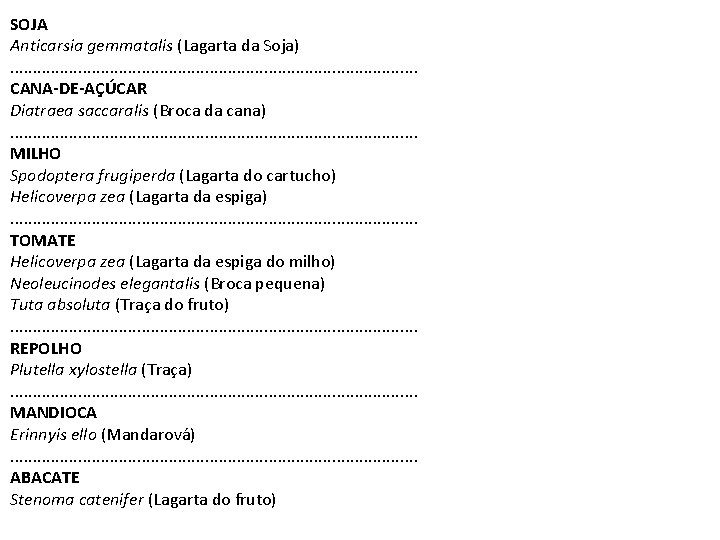 SOJA Anticarsia gemmatalis (Lagarta da Soja) . . . . . CANA-DE-AÇÚCAR Diatraea saccaralis