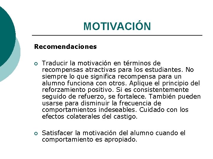 MOTIVACIÓN Recomendaciones ¡ Traducir la motivación en términos de recompensas atractivas para los estudiantes.