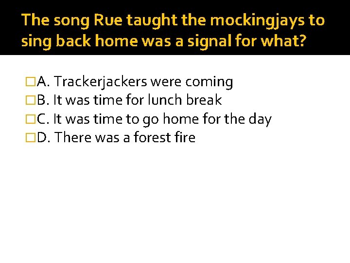 The song Rue taught the mockingjays to sing back home was a signal for