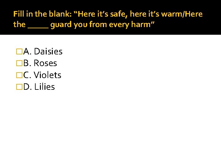 Fill in the blank: “Here it’s safe, here it’s warm/Here the _____ guard you