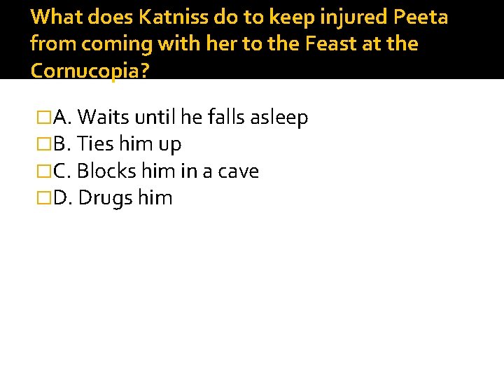 What does Katniss do to keep injured Peeta from coming with her to the