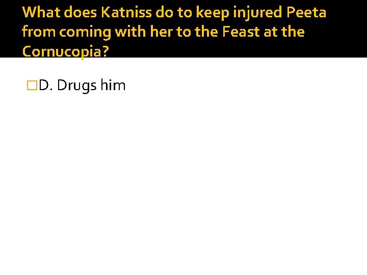 What does Katniss do to keep injured Peeta from coming with her to the