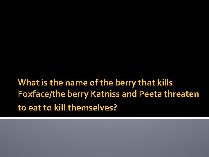 What is the name of the berry that kills Foxface/the berry Katniss and Peeta