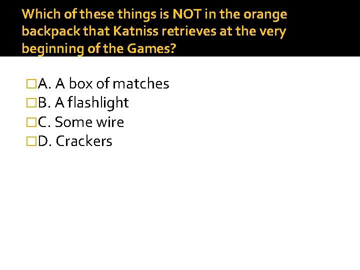 Which of these things is NOT in the orange backpack that Katniss retrieves at