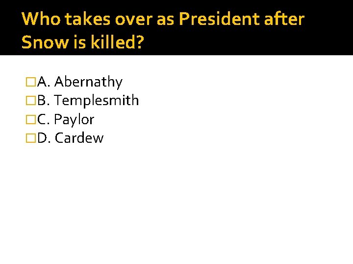 Who takes over as President after Snow is killed? �A. Abernathy �B. Templesmith �C.