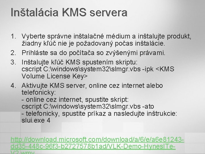 Inštalácia KMS servera 1. Vyberte správne inštalačné médium a inštalujte produkt, žiadny kľúč nie