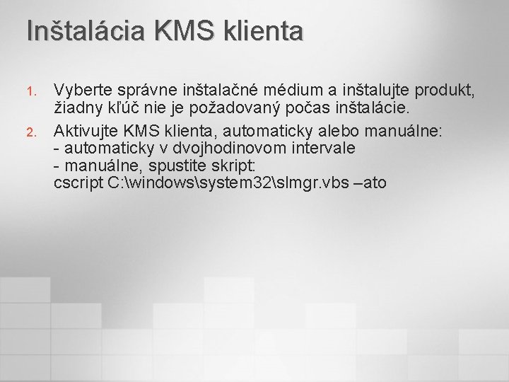 Inštalácia KMS klienta 1. 2. Vyberte správne inštalačné médium a inštalujte produkt, žiadny kľúč