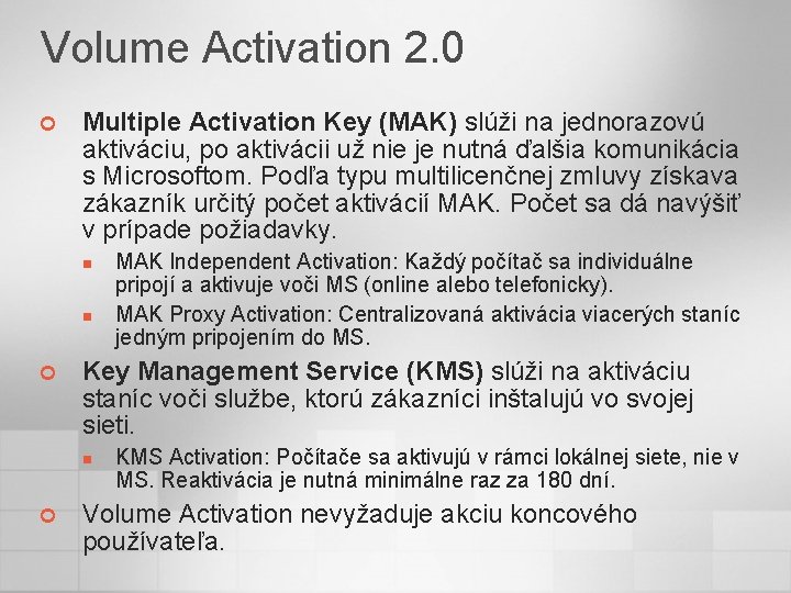 Volume Activation 2. 0 ¢ Multiple Activation Key (MAK) slúži na jednorazovú aktiváciu, po