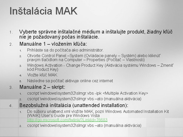 Inštalácia MAK 1. 2. Vyberte správne inštalačné médium a inštalujte produkt, žiadny kľúč nie