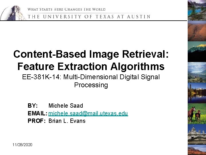 Content-Based Image Retrieval: Feature Extraction Algorithms EE-381 K-14: Multi-Dimensional Digital Signal Processing BY: Michele