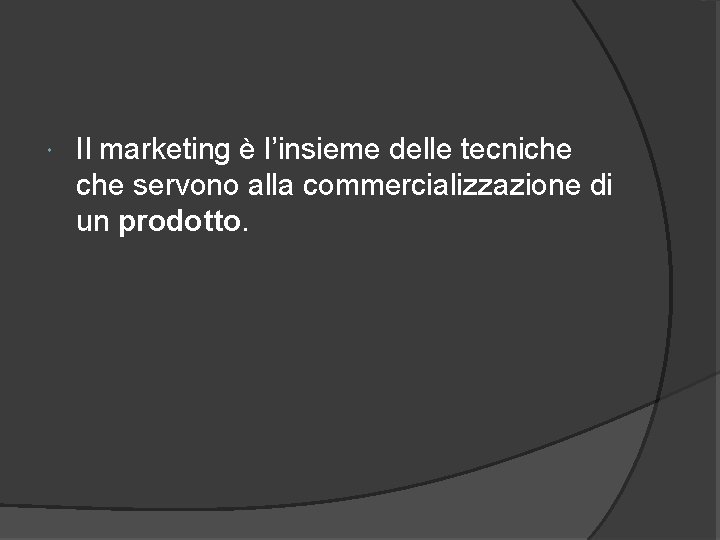 MARKETING Il marketing è l’insieme delle tecniche servono alla commercializzazione di un prodotto. 