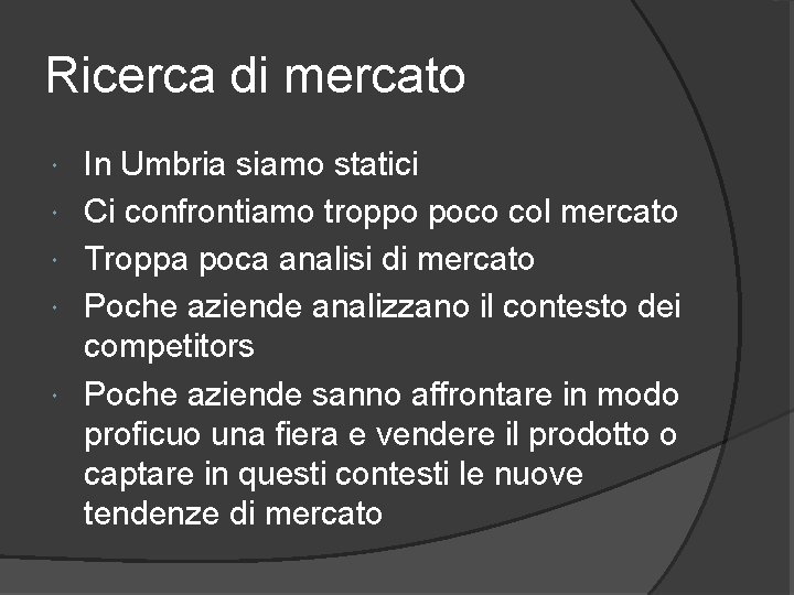 Ricerca di mercato In Umbria siamo statici Ci confrontiamo troppo poco col mercato Troppa