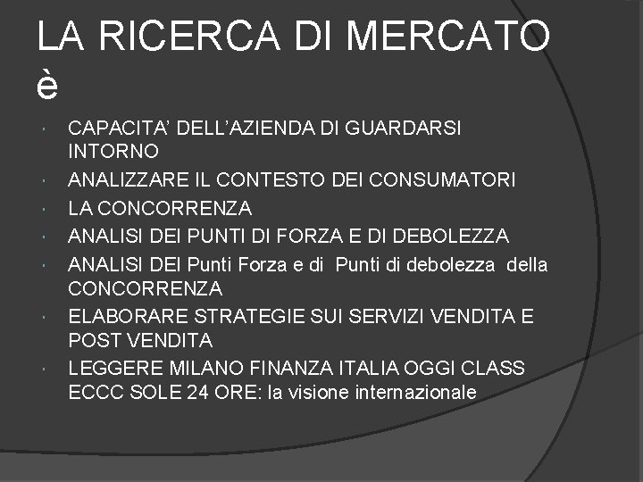 LA RICERCA DI MERCATO è CAPACITA’ DELL’AZIENDA DI GUARDARSI INTORNO ANALIZZARE IL CONTESTO DEI