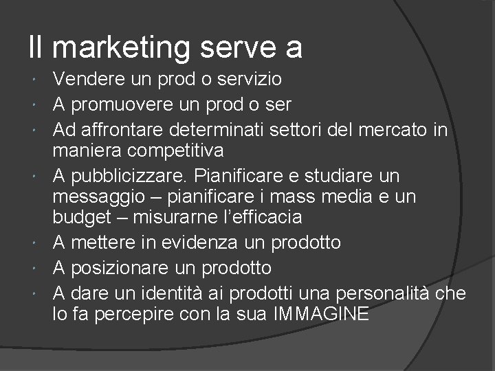 Il marketing serve a Vendere un prod o servizio A promuovere un prod o