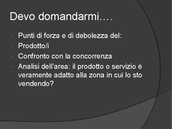 Devo domandarmi…. Punti di forza e di debolezza del: Prodotto/i Confronto con la concorrenza
