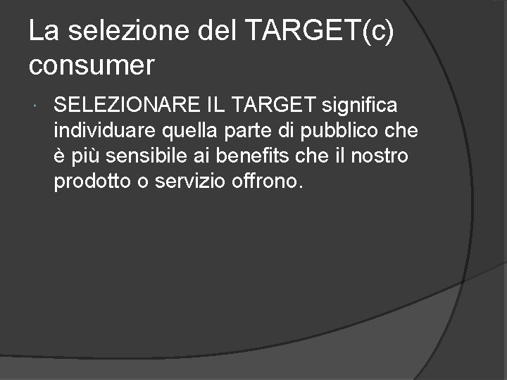 La selezione del TARGET(c) consumer SELEZIONARE IL TARGET significa individuare quella parte di pubblico