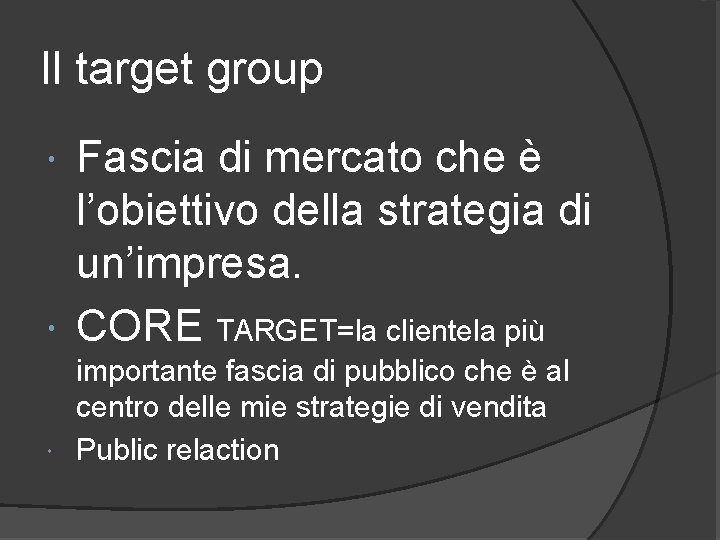 Il target group Fascia di mercato che è l’obiettivo della strategia di un’impresa. CORE
