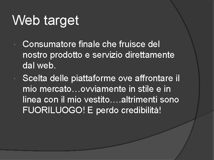 Web target Consumatore finale che fruisce del nostro prodotto e servizio direttamente dal web.