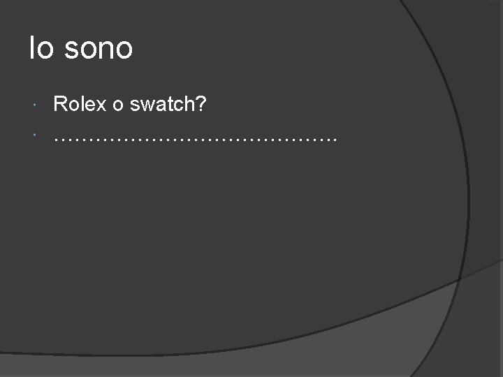 Io sono Rolex o swatch? …………………. . 