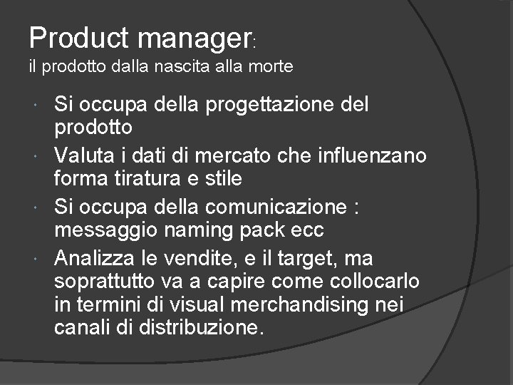 Product manager: il prodotto dalla nascita alla morte Si occupa della progettazione del prodotto
