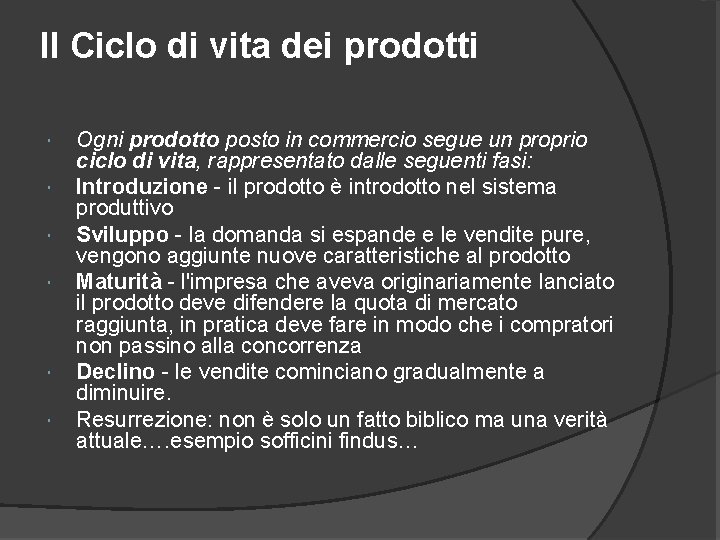 Il Ciclo di vita dei prodotti Ogni prodotto posto in commercio segue un proprio