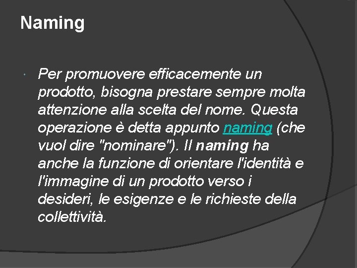 Naming Per promuovere efficacemente un prodotto, bisogna prestare sempre molta attenzione alla scelta del