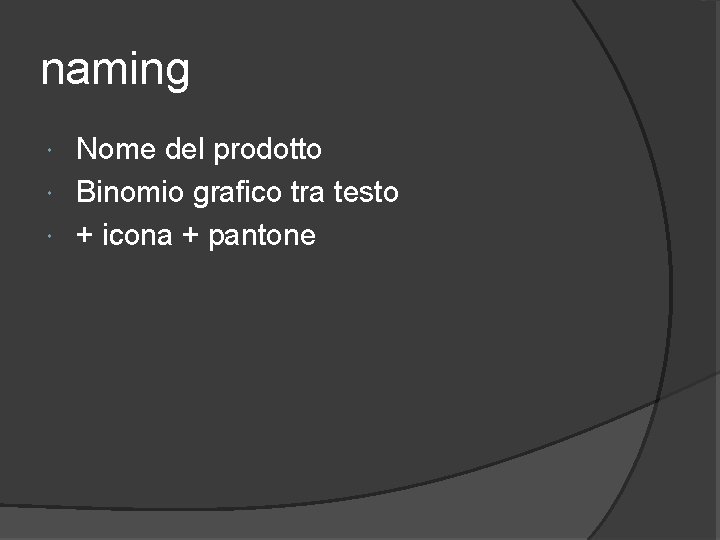 naming Nome del prodotto Binomio grafico tra testo + icona + pantone 