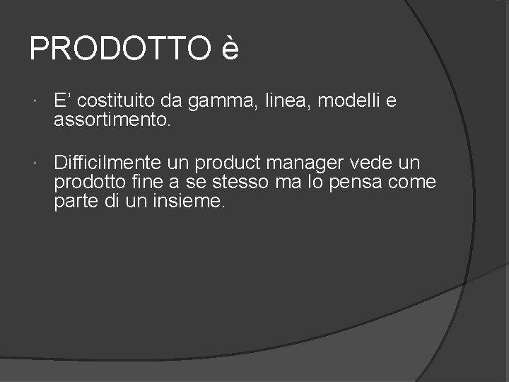PRODOTTO è E’ costituito da gamma, linea, modelli e assortimento. Difficilmente un product manager