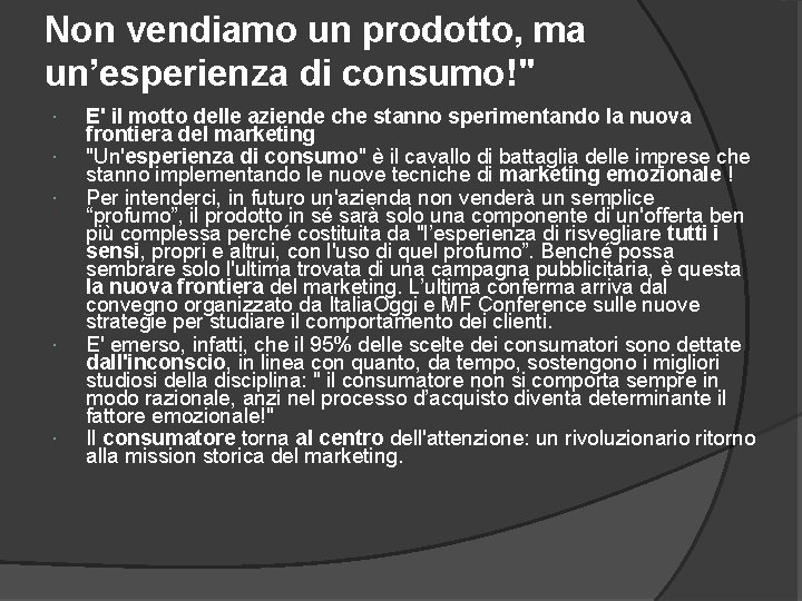 Non vendiamo un prodotto, ma un’esperienza di consumo!" E' il motto delle aziende che