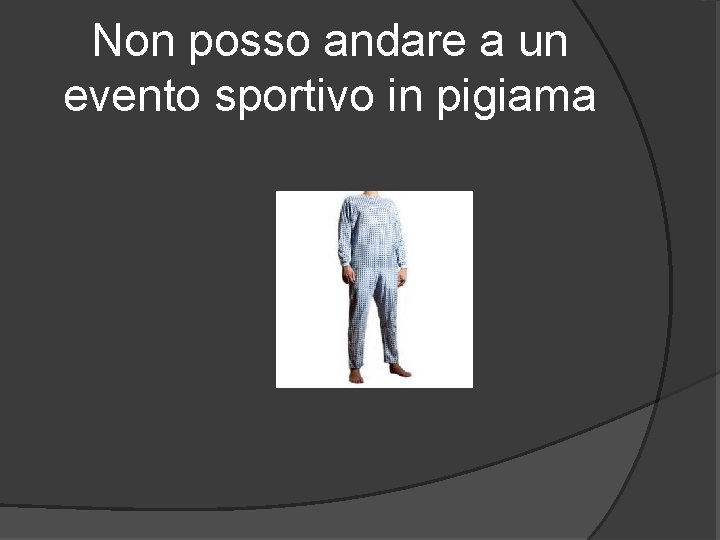 Non posso andare a un evento sportivo in pigiama 