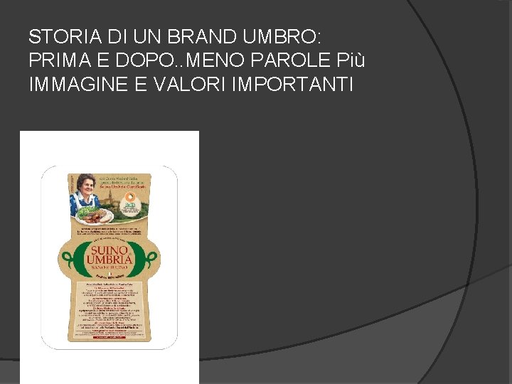 STORIA DI UN BRAND UMBRO: PRIMA E DOPO. . MENO PAROLE Più IMMAGINE E