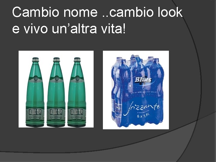 Cambio nome. . cambio look e vivo un’altra vita! 