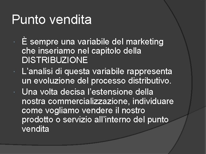 Punto vendita È sempre una variabile del marketing che inseriamo nel capitolo della DISTRIBUZIONE