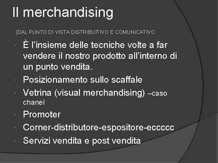 Il merchandising (DAL PUNTO DI VISTA DISTRIBUITIVO E COMUNICATIVO È l’insieme delle tecniche volte