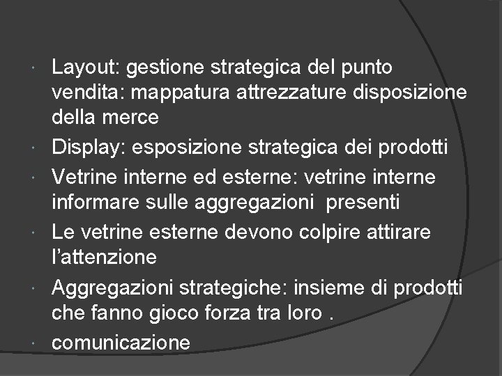  Layout: gestione strategica del punto vendita: mappatura attrezzature disposizione della merce Display: esposizione