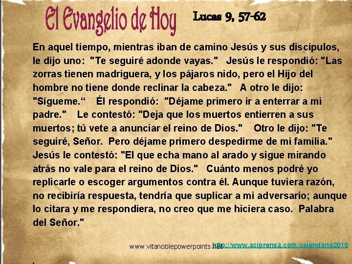Lucas 9, 57 -62 En aquel tiempo, mientras iban de camino Jesús y sus