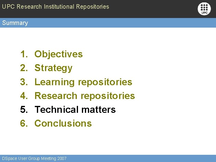 UPC Research Institutional Repositories Summary 1. 2. 3. 4. 5. 6. Objectives Strategy Learning