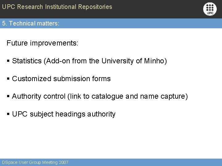 UPC Research Institutional Repositories 5. Technical matters: Future improvements: § Statistics (Add-on from the