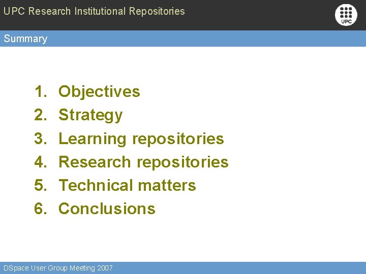 UPC Research Institutional Repositories Summary 1. 2. 3. 4. 5. 6. Objectives Strategy Learning