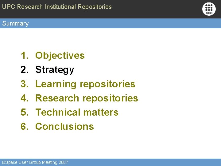 UPC Research Institutional Repositories Summary 1. 2. 3. 4. 5. 6. Objectives Strategy Learning