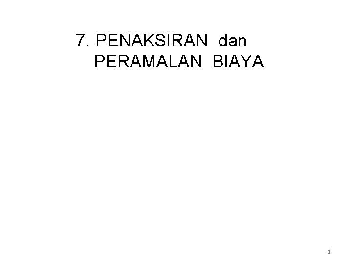 7. PENAKSIRAN dan PERAMALAN BIAYA 1 