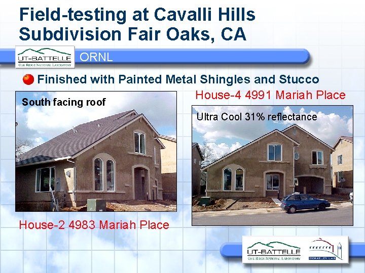 Field-testing at Cavalli Hills Subdivision Fair Oaks, CA ORNL Finished with Painted Metal Shingles
