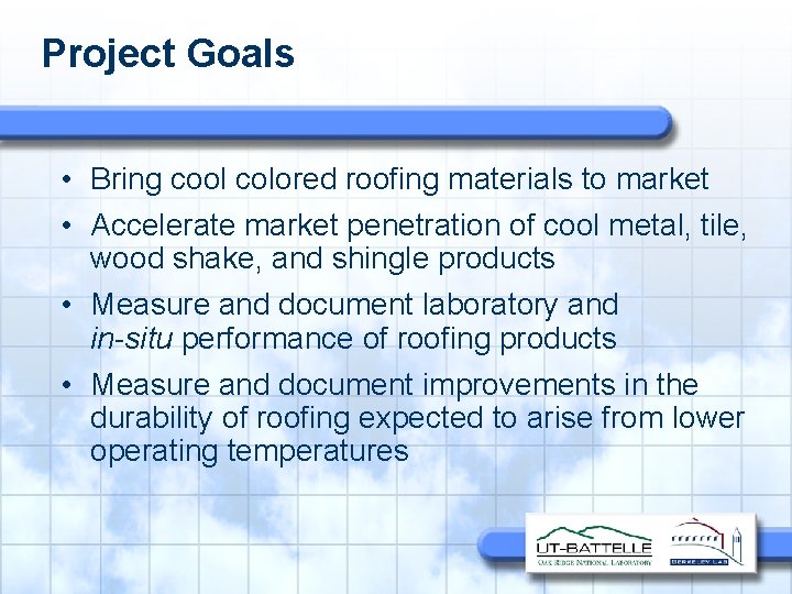 Project Goals • Bring cool colored roofing materials to market • Accelerate market penetration