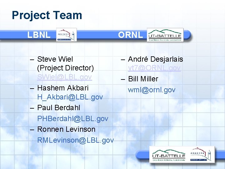 Project Team LBNL ORNL – Steve Wiel – André Desjarlais (Project Director) yt 7@ORNL.