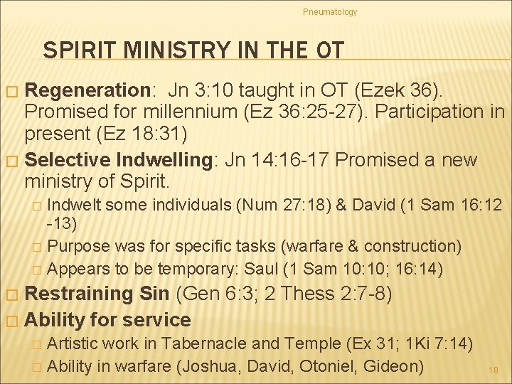 Pneumatology SPIRIT MINISTRY IN THE OT Regeneration: Jn 3: 10 taught in OT (Ezek