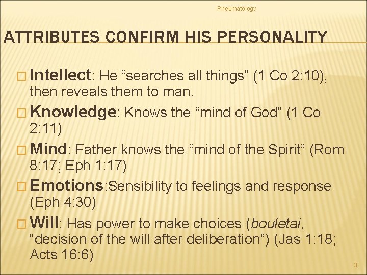 Pneumatology ATTRIBUTES CONFIRM HIS PERSONALITY � Intellect: He “searches all things” (1 Co 2: