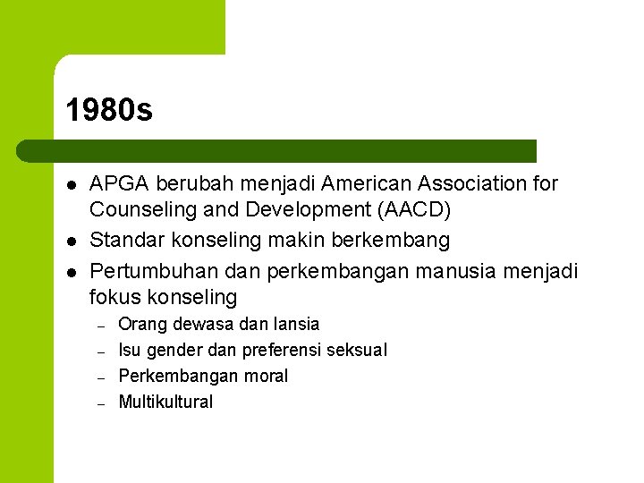 1980 s l l l APGA berubah menjadi American Association for Counseling and Development